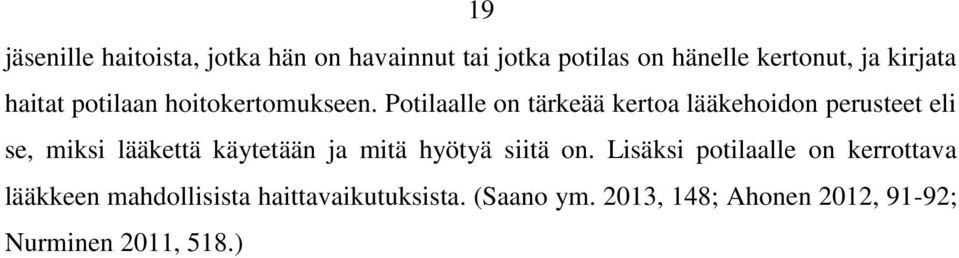 Potilaalle on tärkeää kertoa lääkehoidon perusteet eli se, miksi lääkettä käytetään ja mitä
