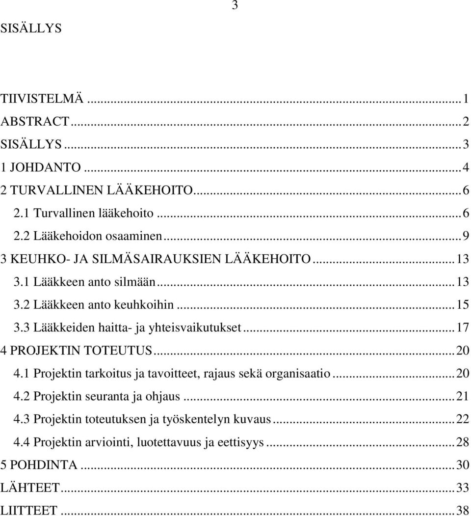 3 Lääkkeiden haitta- ja yhteisvaikutukset... 17 4 PROJEKTIN TOTEUTUS... 20 4.1 Projektin tarkoitus ja tavoitteet, rajaus sekä organisaatio... 20 4.2 Projektin seuranta ja ohjaus.