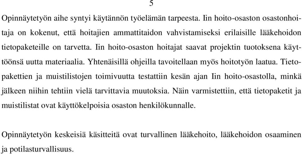 Iin hoito-osaston hoitajat saavat projektin tuotoksena käyttöönsä uutta materiaalia. Yhtenäisillä ohjeilla tavoitellaan myös hoitotyön laatua.