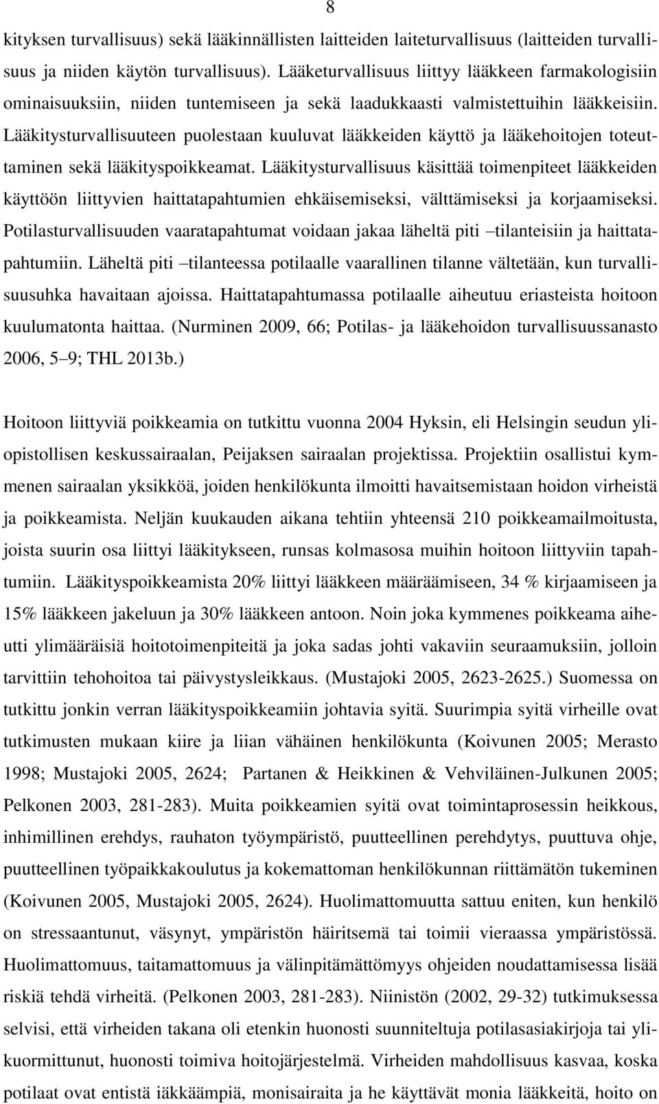 Lääkitysturvallisuuteen puolestaan kuuluvat lääkkeiden käyttö ja lääkehoitojen toteuttaminen sekä lääkityspoikkeamat.