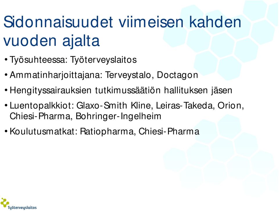 tutkimussäätiön hallituksen jäsen Luentopalkkiot: Glaxo-Smith Kline,