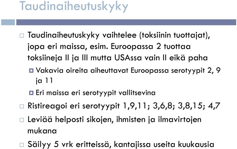Euroopassa serotyypit 2, 9 ja 11 Eri maissa eri serotyypit vallitsevina Ristireagoi eri serotyypit 1,9,11;