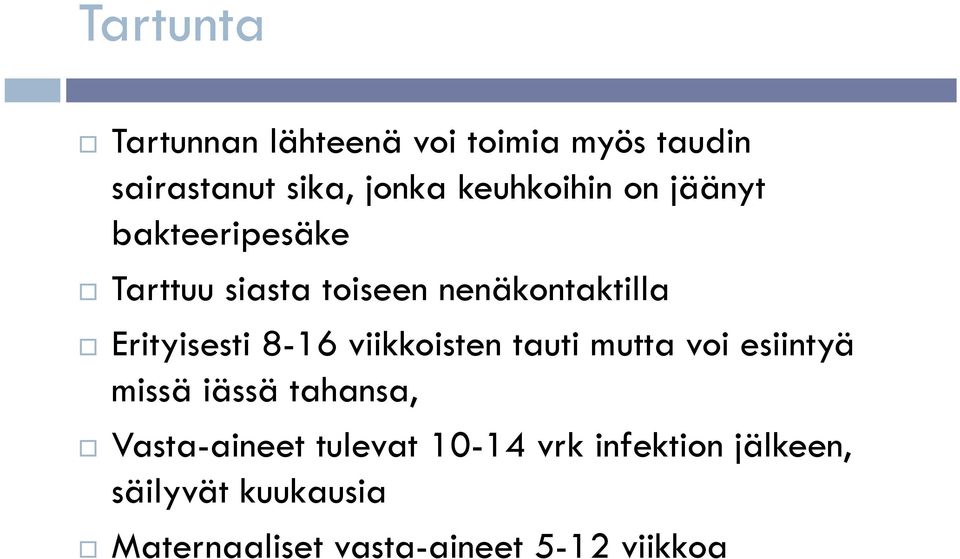 Erityisesti 8-16 viikkoisten tauti mutta voi esiintyä missä iässä tahansa,