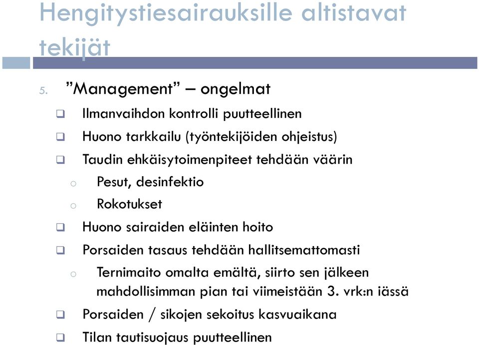 ehkäisytoimenpiteet tehdään väärin Pesut, desinfektio Rokotukset Huono sairaiden eläinten hoito Porsaiden tasaus