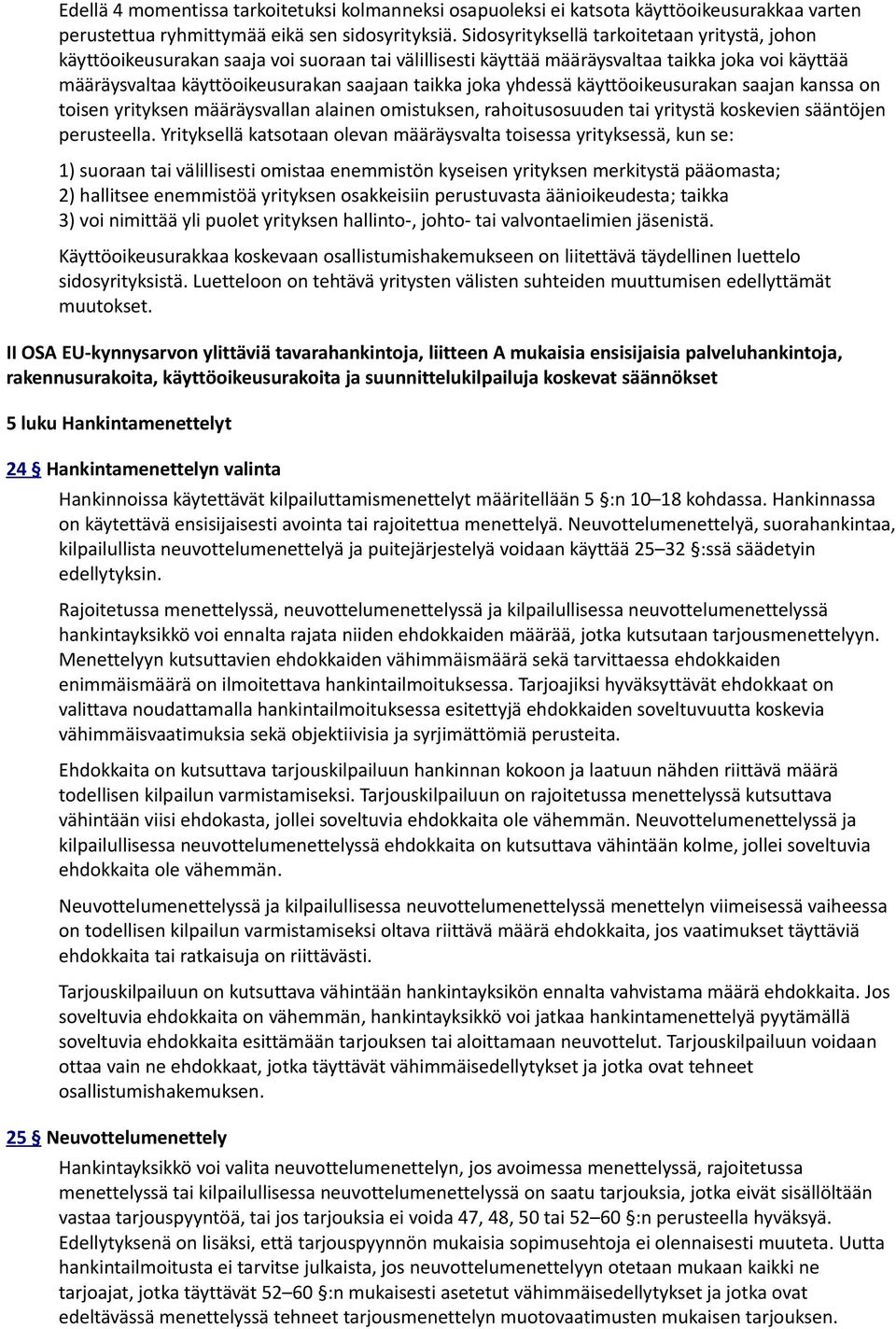 yhdessä käyttöoikeusurakan saajan kanssa on toisen yrityksen määräysvallan alainen omistuksen, rahoitusosuuden tai yritystä koskevien sääntöjen perusteella.