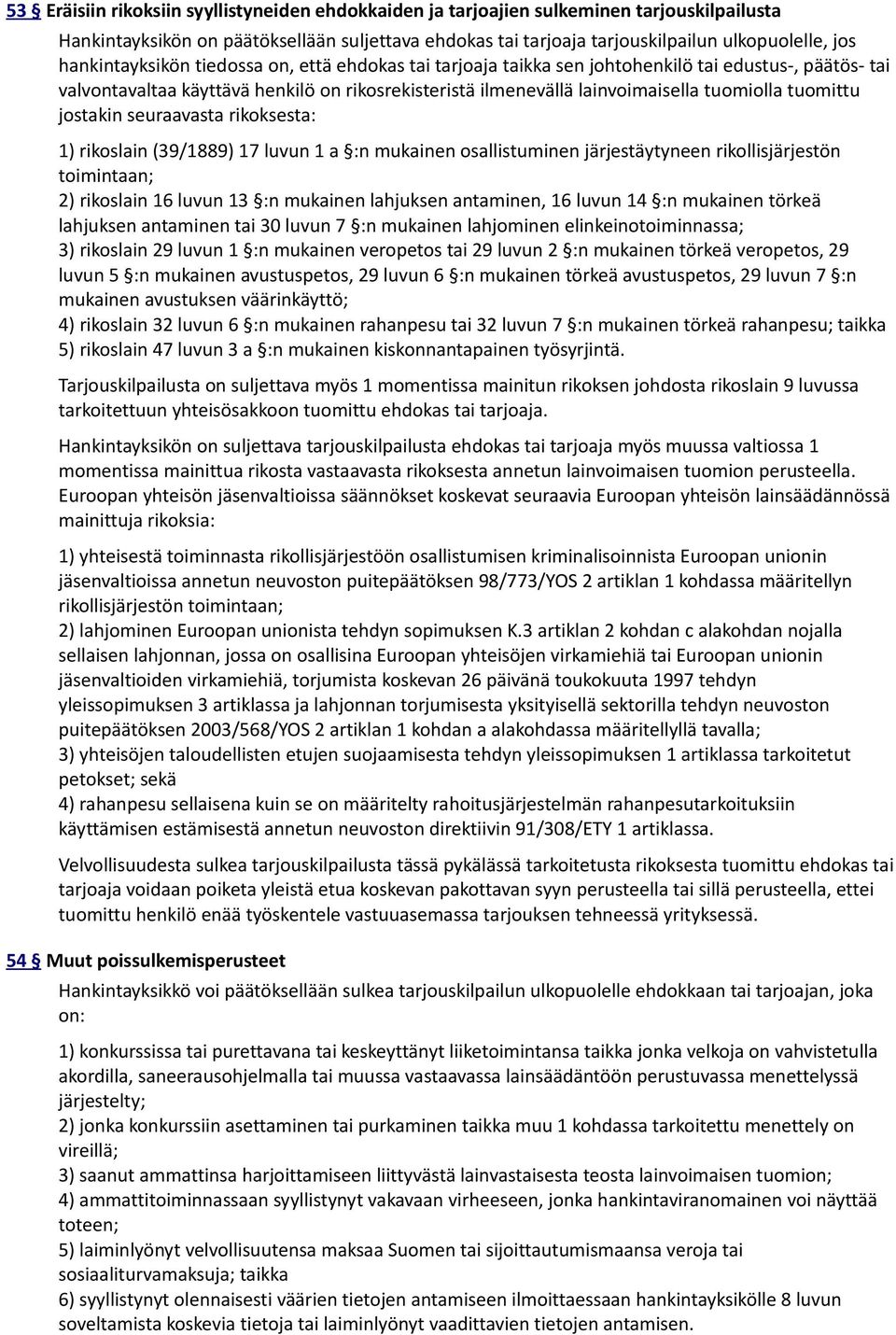 tuomittu jostakin seuraavasta rikoksesta: 1) rikoslain (39/1889) 17 luvun 1 a :n mukainen osallistuminen järjestäytyneen rikollisjärjestön toimintaan; 2) rikoslain 16 luvun 13 :n mukainen lahjuksen