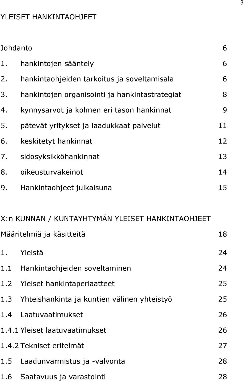 Hankintaohjeet julkaisuna 15 X:n KUNNAN / KUNTAYHTYMÄN YLEISET HANKINTAOHJEET Määritelmiä ja käsitteitä 18 1. Yleistä 24 1.1 Hankintaohjeiden soveltaminen 24 1.