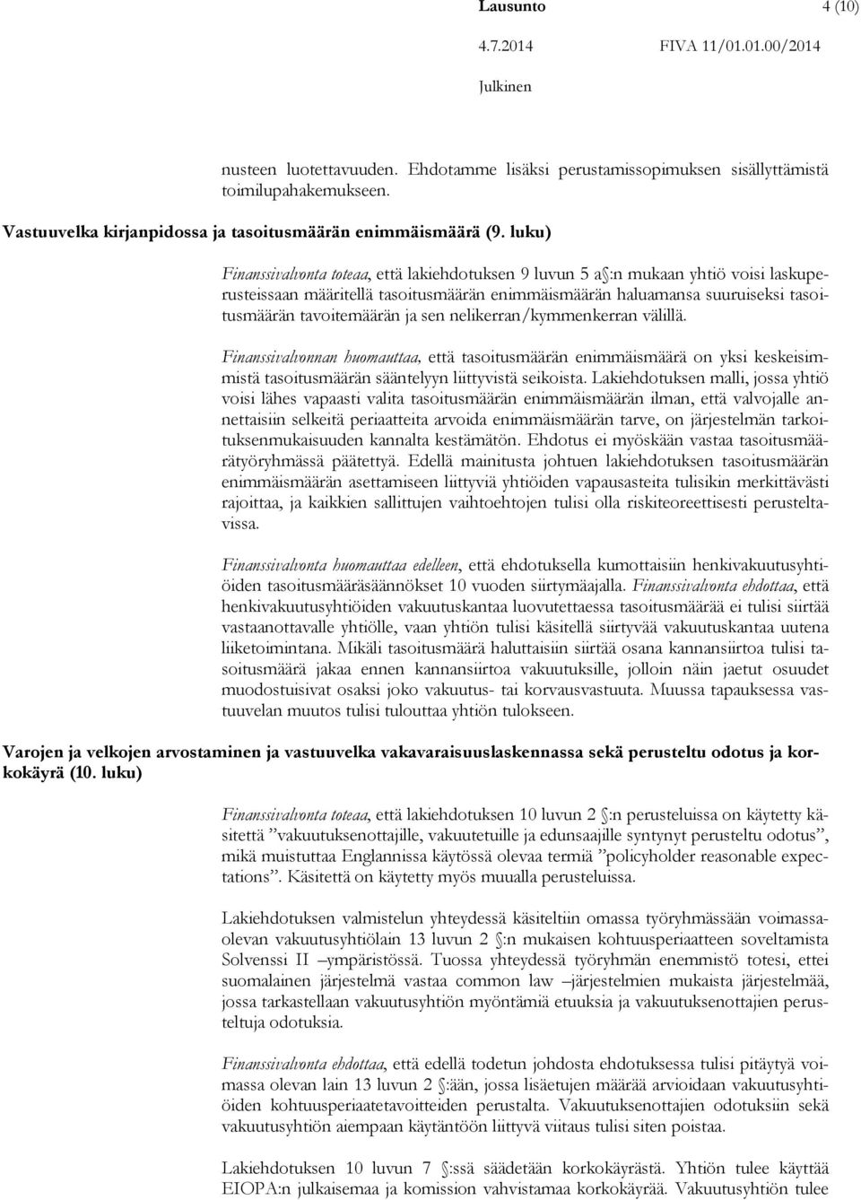 sen nelikerran/kymmenkerran välillä. Finanssivalvonnan huomauttaa, että tasoitusmäärän enimmäismäärä on yksi keskeisimmistä tasoitusmäärän sääntelyyn liittyvistä seikoista.