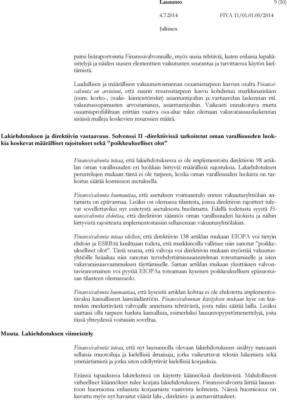 korko-, osake- kiinteistöriskit) asiantuntijoihin ja vastuuvelan laskennan ml. vakuutussopimusten arvostaminen, asiantuntijoihin.