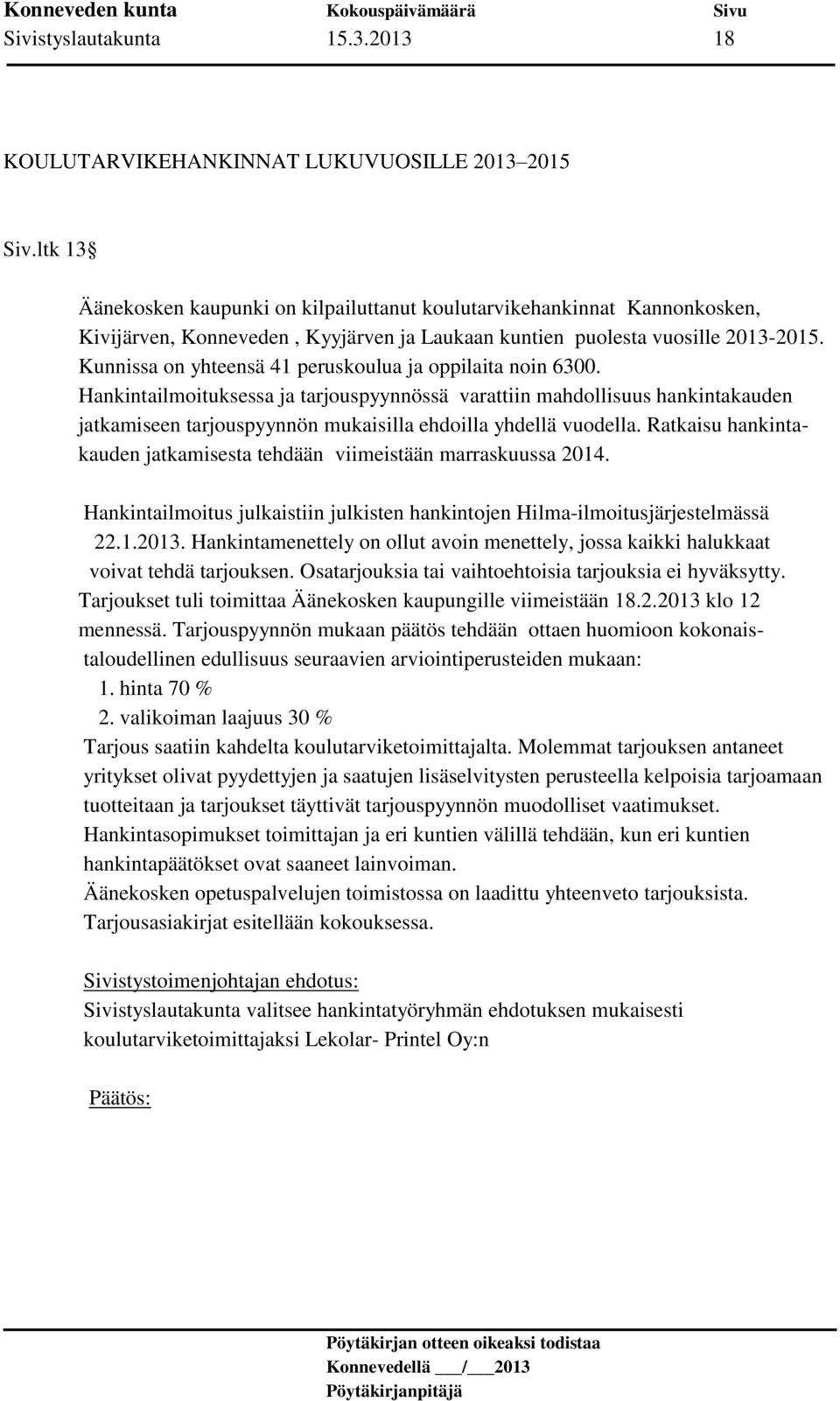 Kunnissa on yhteensä 41 peruskoulua ja oppilaita noin 6300.