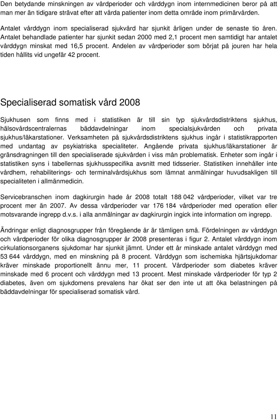 Antalet behandlade patienter har sjunkit sedan 2000 med 2,1 procent men samtidigt har antalet vårddygn minskat med 16,5 procent.
