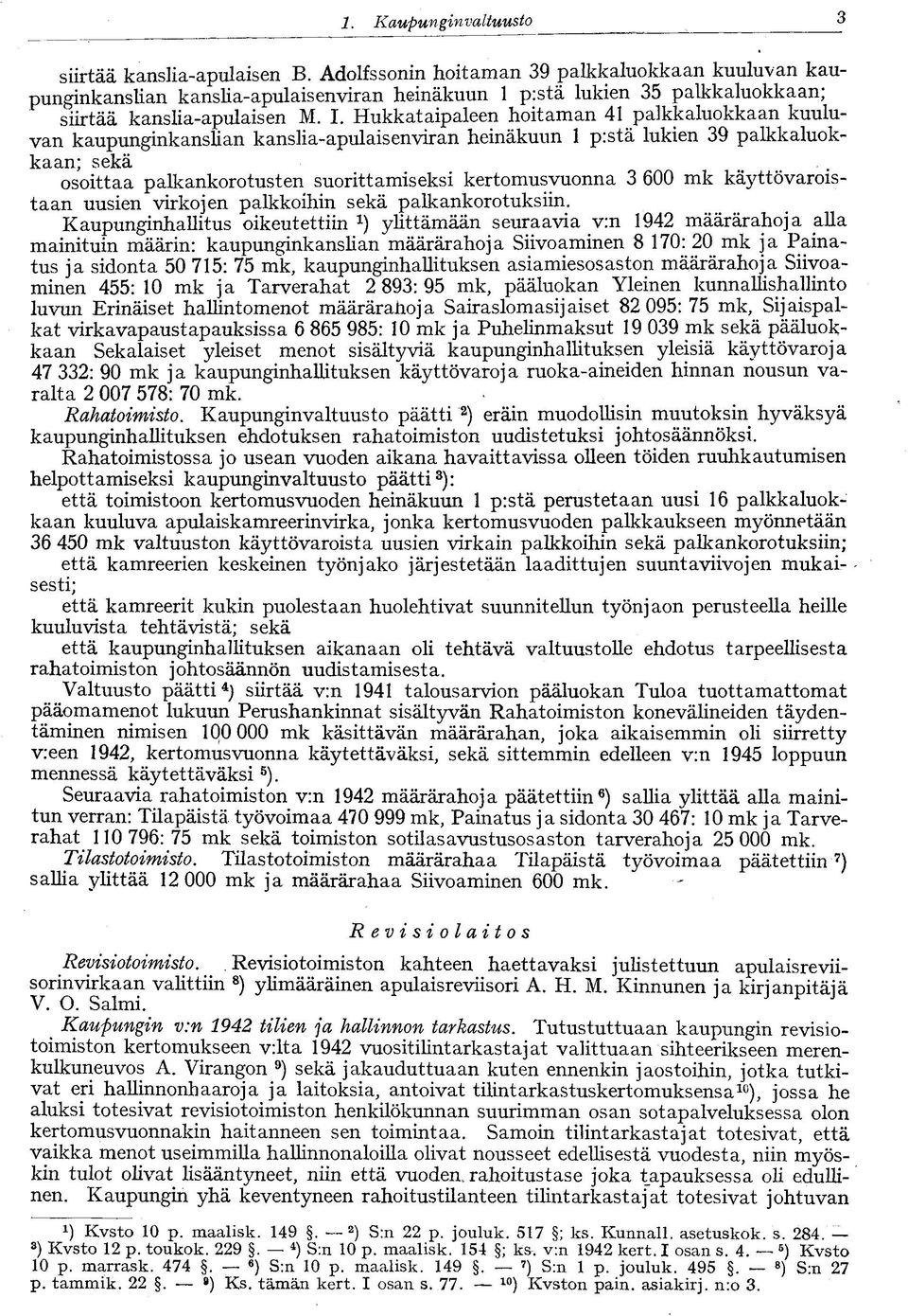 Hukkataipaleen hoitaman 41 palkkaluokkaan kuuluvan kaupunginkanslian kanslia-apulaisenviran heinäkuun 1 p:stä lukien 39 palkkaluokkaan; sekä osoittaa palkankorotusten suorittamiseksi kertomusvuonna 3