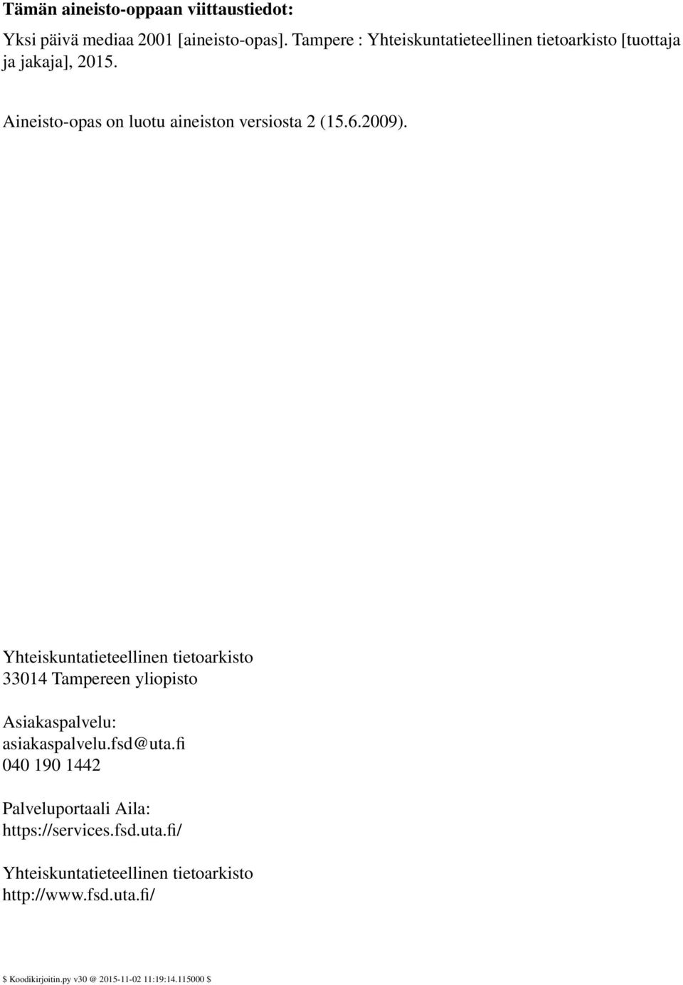 6.2009). Yhteiskuntatieteellinen tietoarkisto 33014 Tampereen yliopisto Asiakaspalvelu: asiakaspalvelu.fsd@uta.