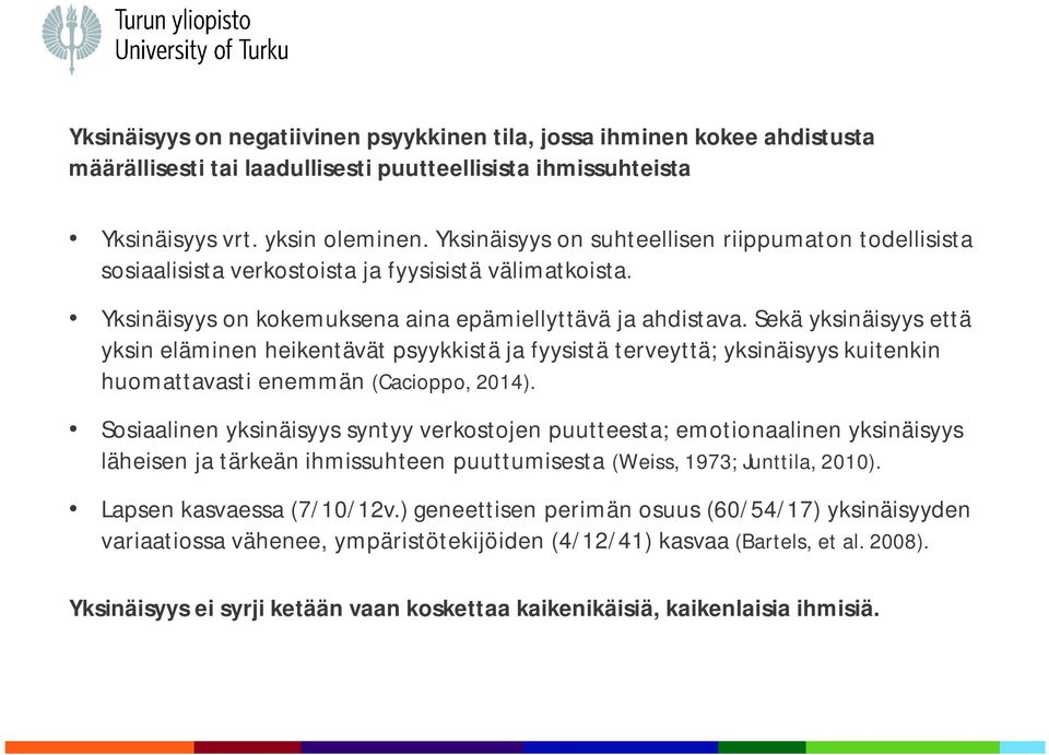 Sekä yksinäisyys että yksin eläminen heikentävät psyykkistä ja fyysistä terveyttä; yksinäisyys kuitenkin huomattavasti enemmän (Cacioppo, 2014).