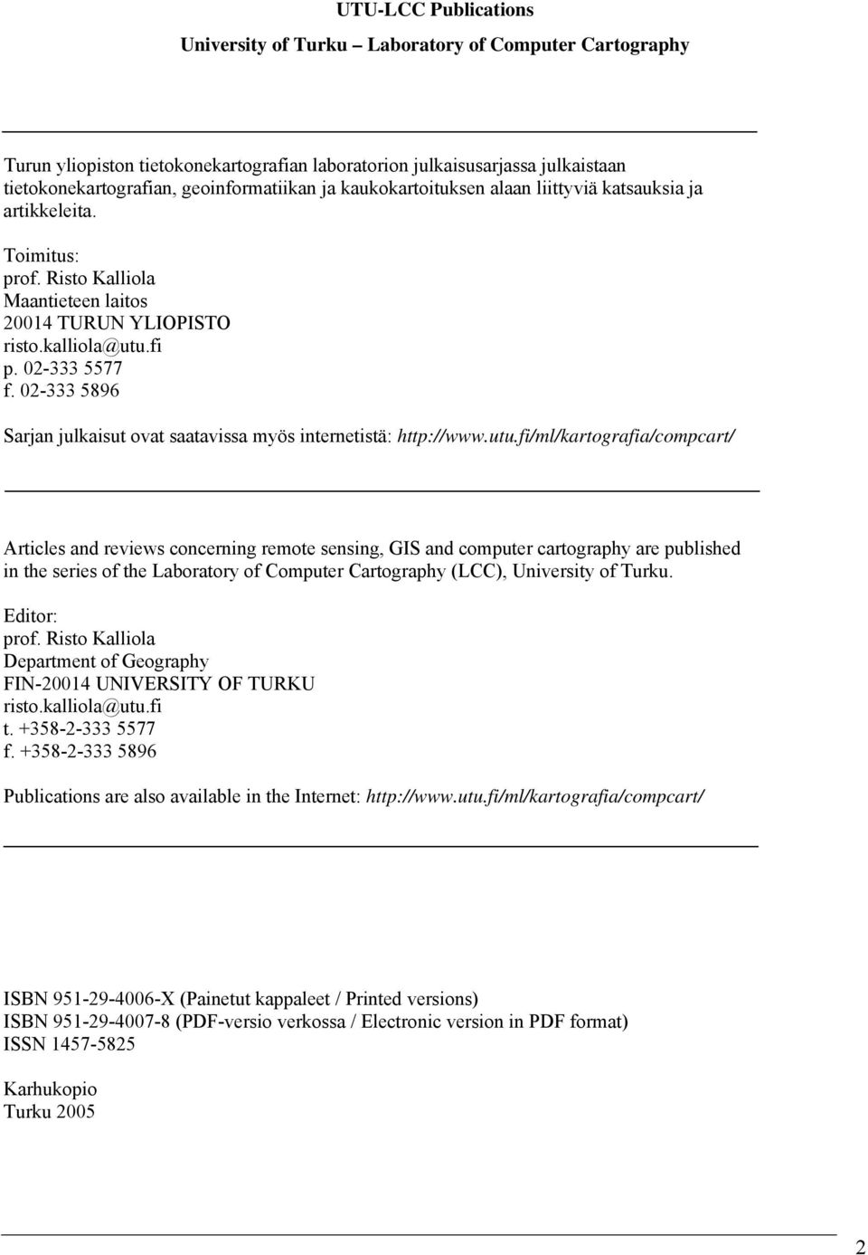 02-333 5896 Sarjan julkaisut ovat saatavissa myös internetistä: http://www.utu.