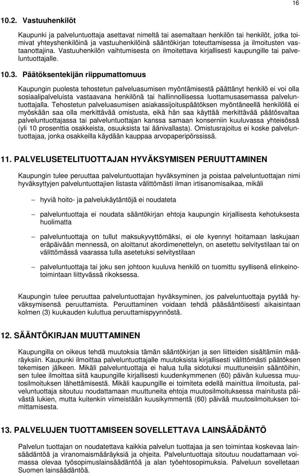 vastaanottajina. Vastuuhenkilön vaihtumisesta on ilmoitettava kirjallisesti kaupungille tai palveluntuottajalle. 10.3.