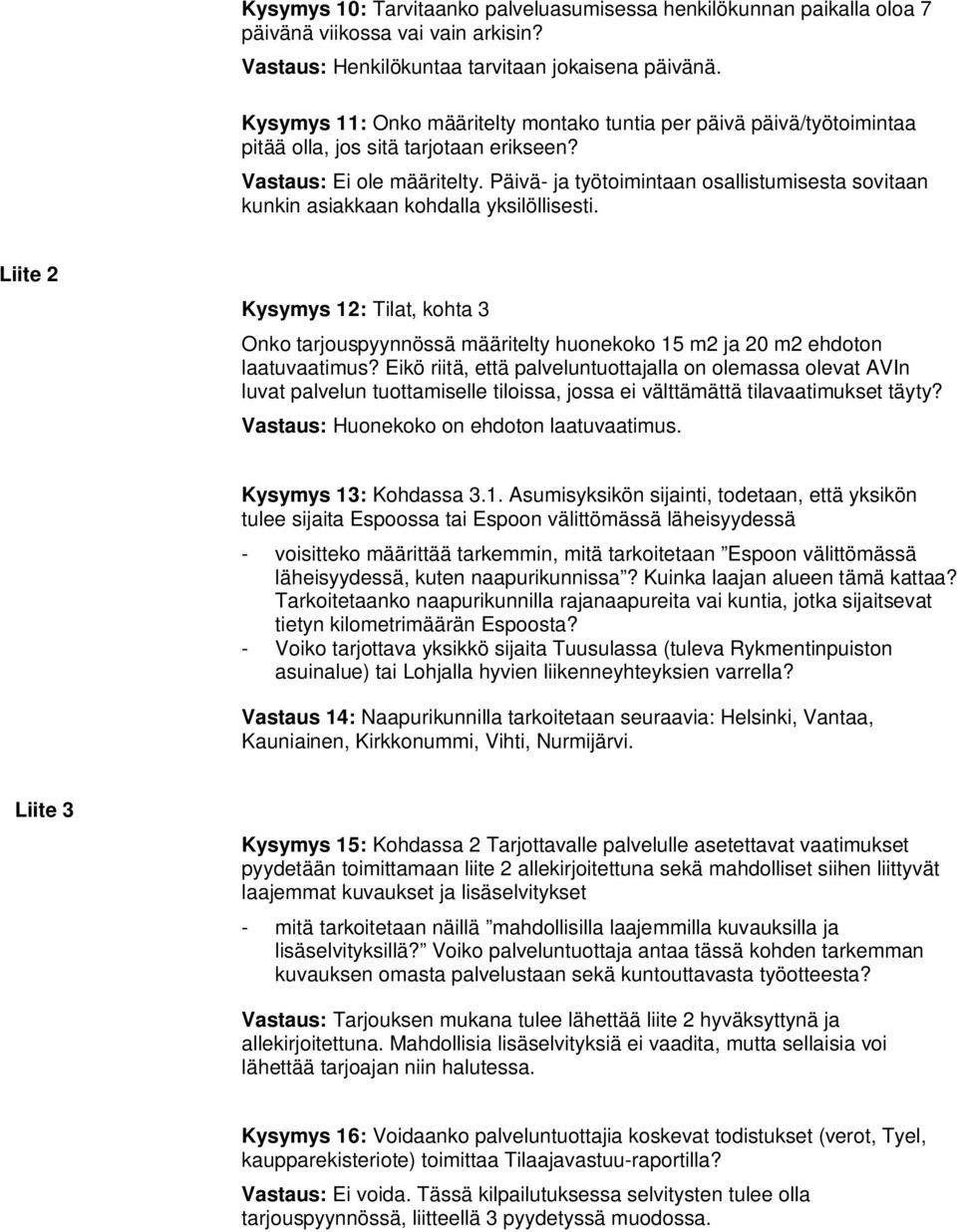 Päivä- ja työtoimintaan osallistumisesta sovitaan kunkin asiakkaan kohdalla yksilöllisesti.