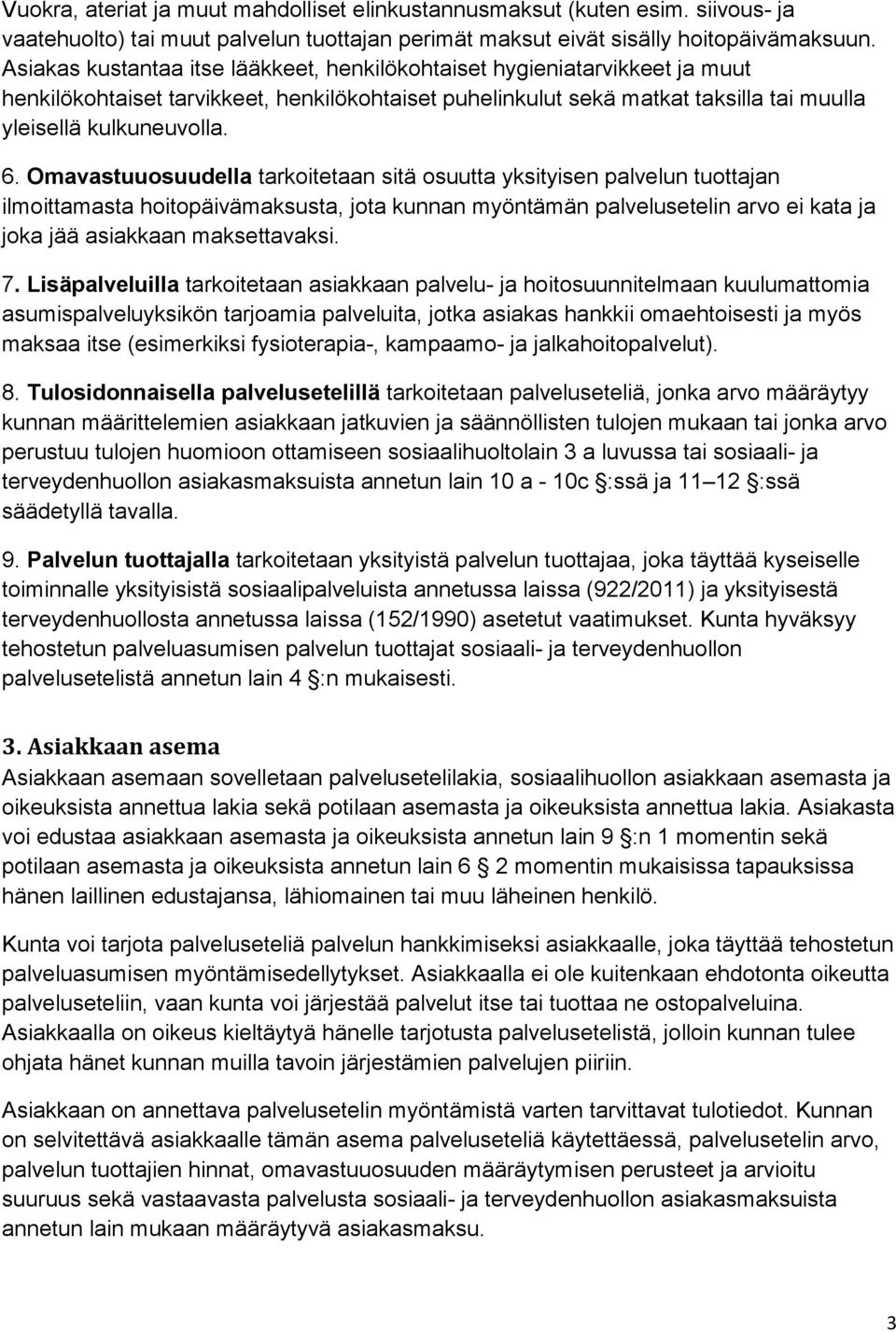 Omavastuuosuudella tarkoitetaan sitä osuutta yksityisen palvelun tuottajan ilmoittamasta hoitopäivämaksusta, jota kunnan myöntämän palvelusetelin arvo ei kata ja joka jää asiakkaan maksettavaksi. 7.