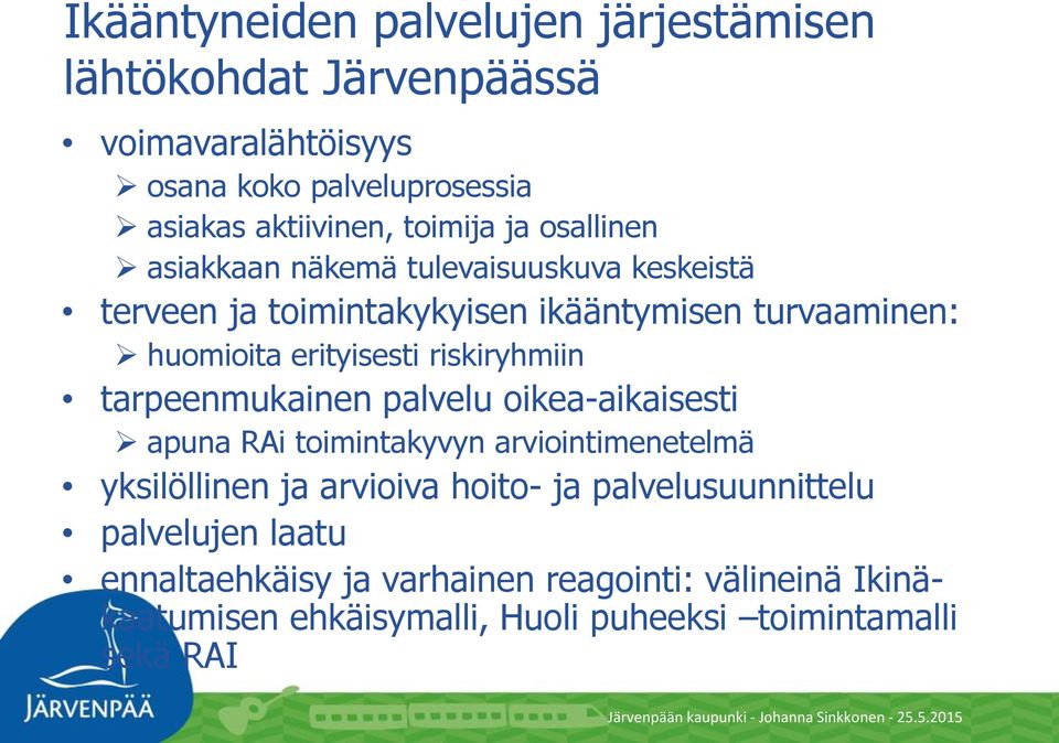 riskiryhmiin tarpeenmukainen palvelu oikea-aikaisesti apuna RAi toimintakyvyn arviointimenetelmä yksilöllinen ja arvioiva hoito- ja