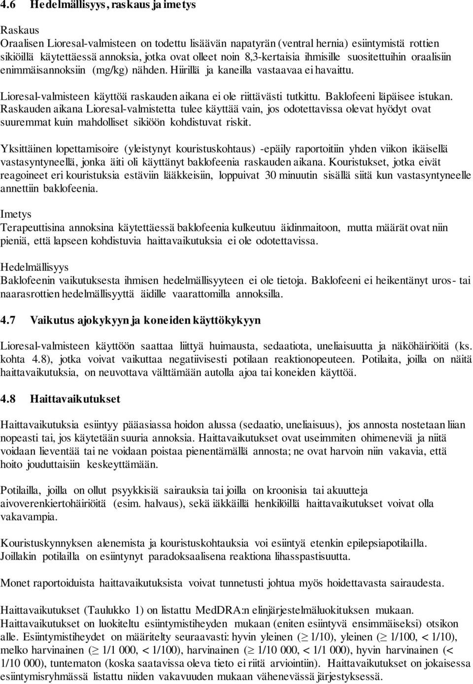 Lioresal-valmisteen käyttöä raskauden aikana ei ole riittävästi tutkittu. Baklofeeni läpäisee istukan.