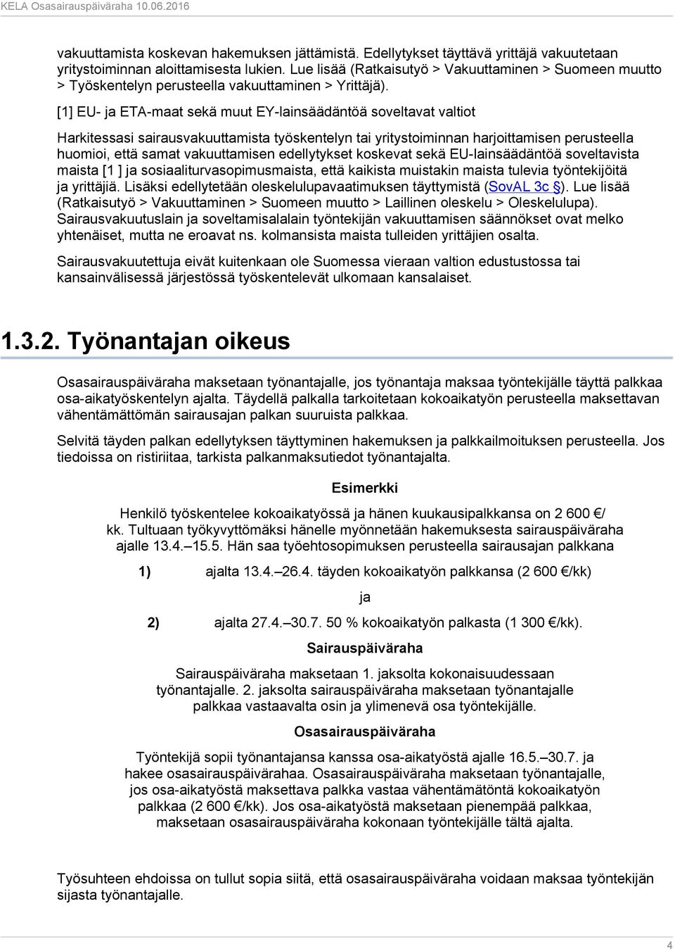 [1] EU- ja ETA-maat sekä muut EY-lainsäädäntöä soveltavat valtiot Harkitessasi sairausvakuuttamista työskentelyn tai yritystoiminnan harjoittamisen perusteella huomioi, että samat vakuuttamisen