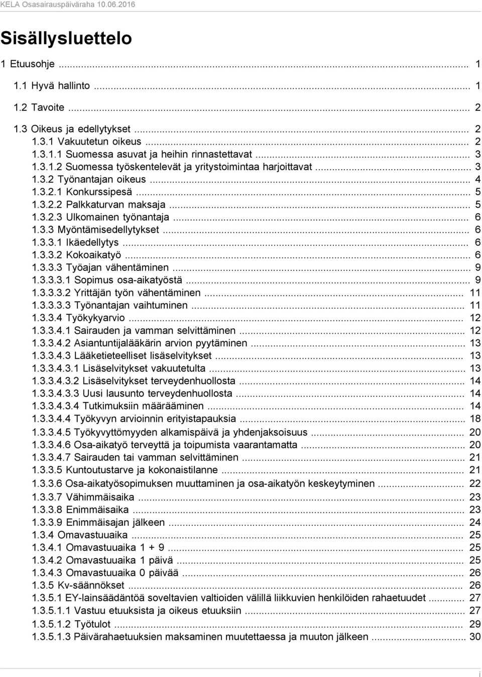 .. 6 1.3.3.3 Työajan vähentäminen... 9 1.3.3.3.1 Sopimus osa-aikatyöstä... 9 1.3.3.3.2 Yrittäjän työn vähentäminen... 11 1.3.3.3.3 Työnantajan vaihtuminen... 11 1.3.3.4 