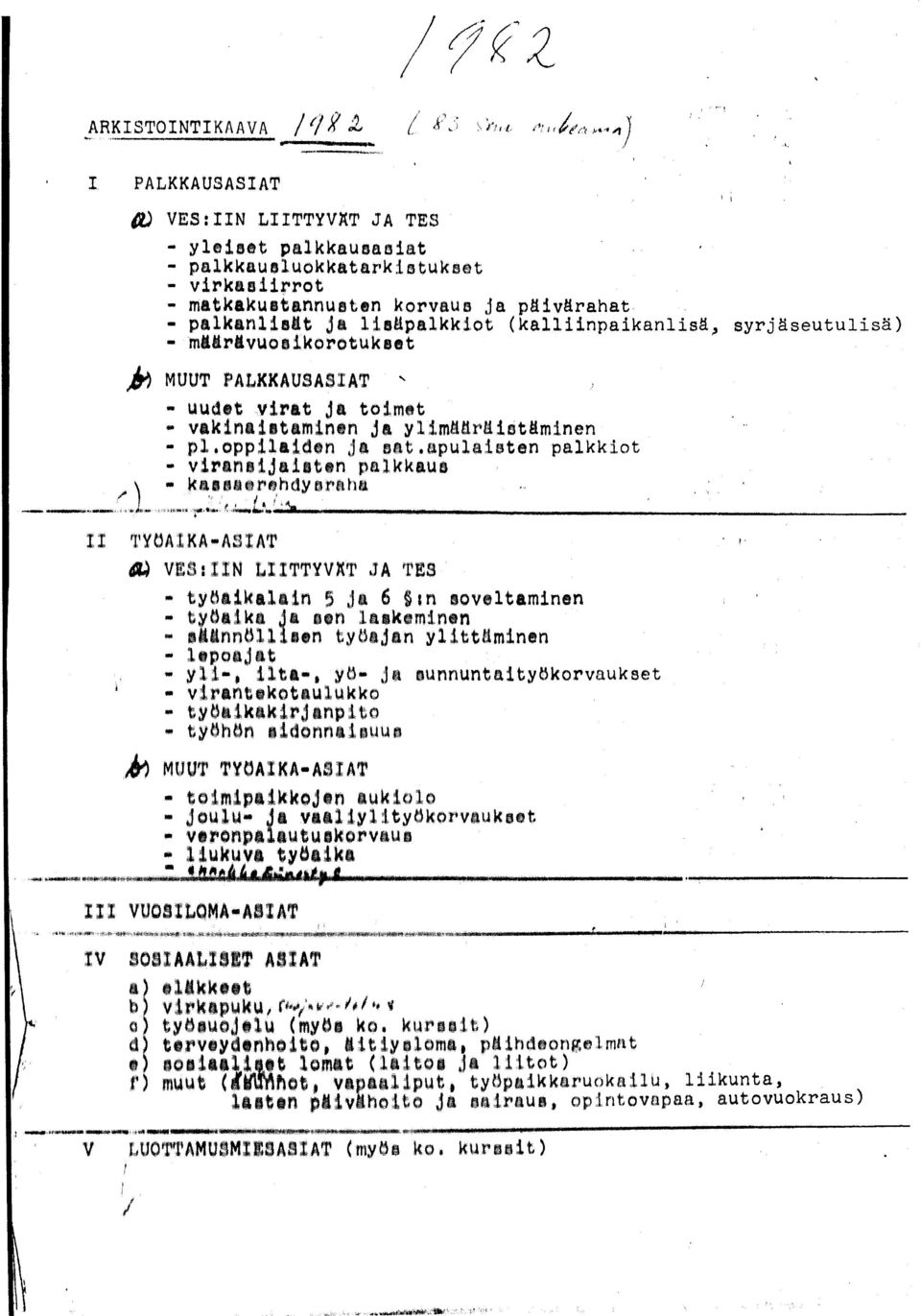 lisäpalkkiot (kalliinpaikanlisä, syrjäseutulisä) - määrävuosikorotukset j& MUUT PALKKAUSASIAT ' - uudet virat ja toimet - vakinalitaminen ja yhmiäräistäminen - pl.oppilaiden ja sat.