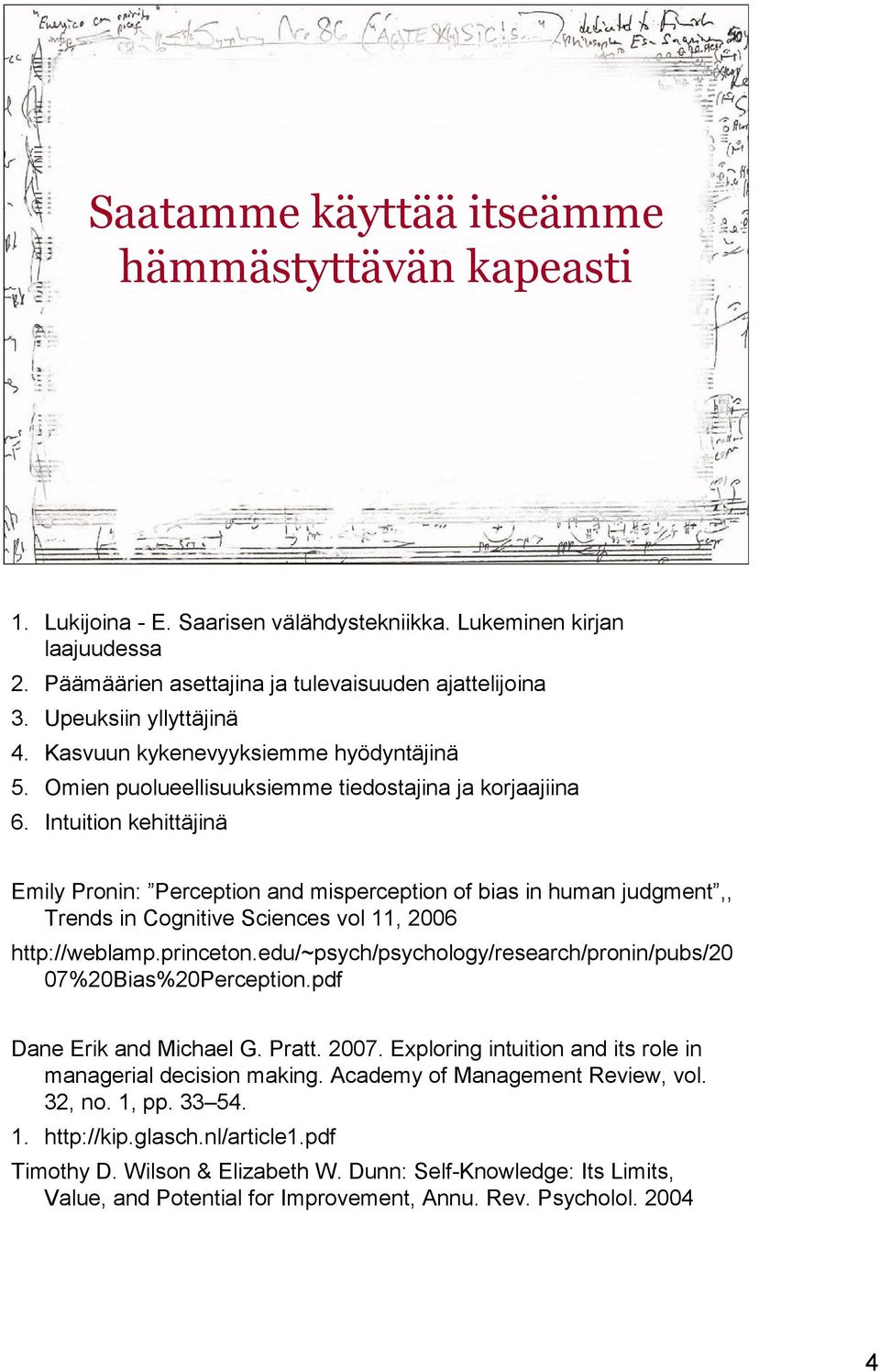 Intuition kehittäjinä Emily Pronin: Perception and misperception of bias in human judgment,, Trends in Cognitive Sciences vol 11, 2006 http://weblamp.princeton.