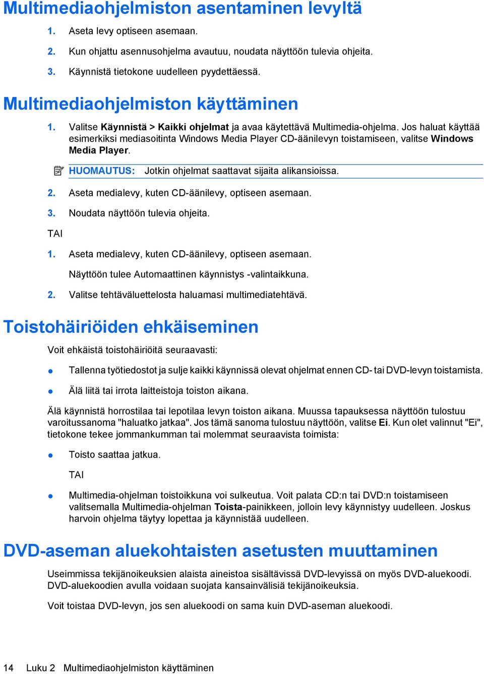 Jos haluat käyttää esimerkiksi mediasoitinta Windows Media Player CD-äänilevyn toistamiseen, valitse Windows Media Player. HUOMAUTUS: Jotkin ohjelmat saattavat sijaita alikansioissa. 2.