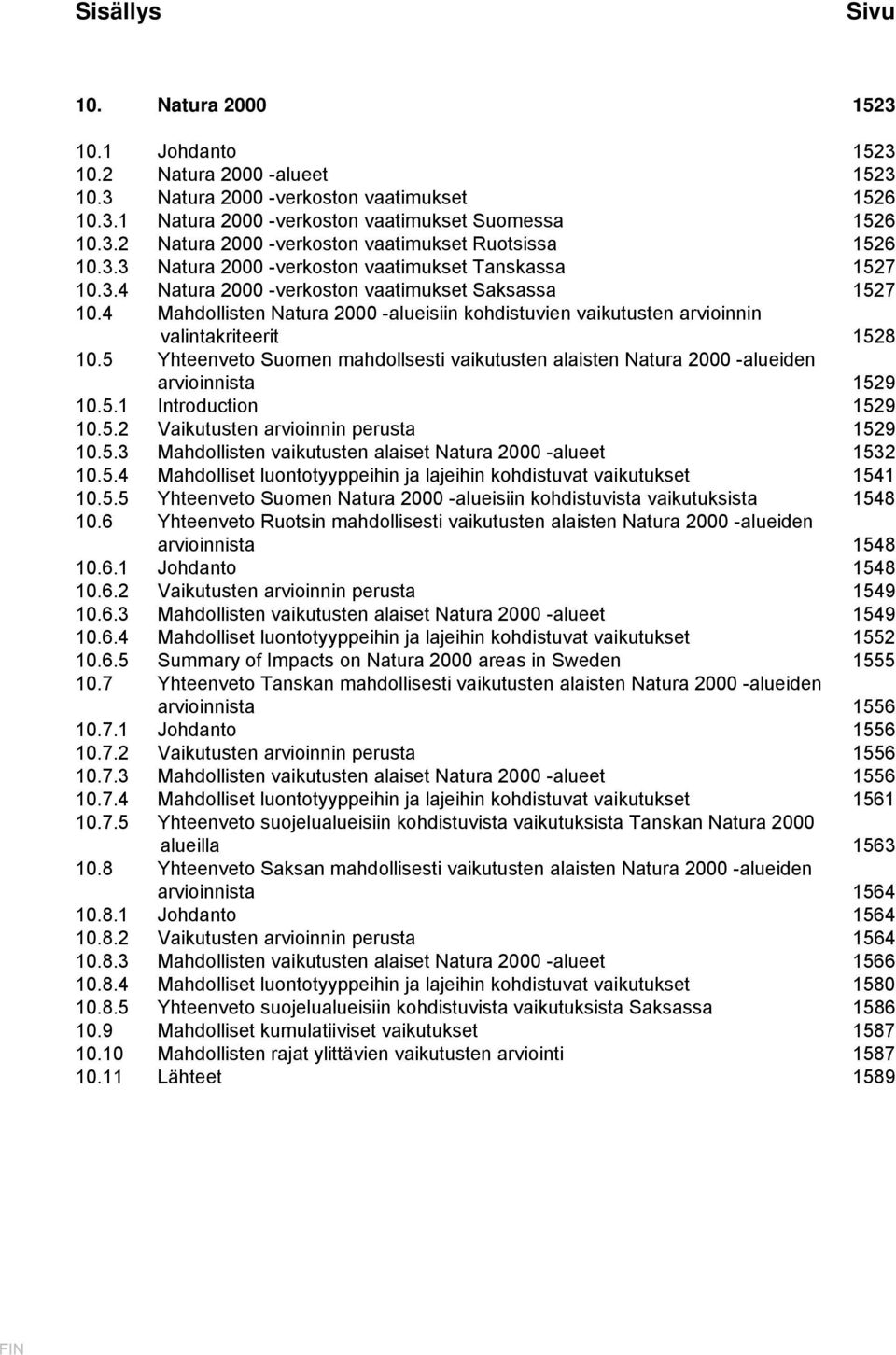 4 Mahdollisten Natura 2000 -alueisiin kohdistuvien vaikutusten arvioinnin valintakriteerit 1528 10.5 Yhteenveto Suomen mahdollsesti vaikutusten alaisten Natura 2000 -alueiden arvioinnista 1529 10.5.1 Introduction 1529 10.