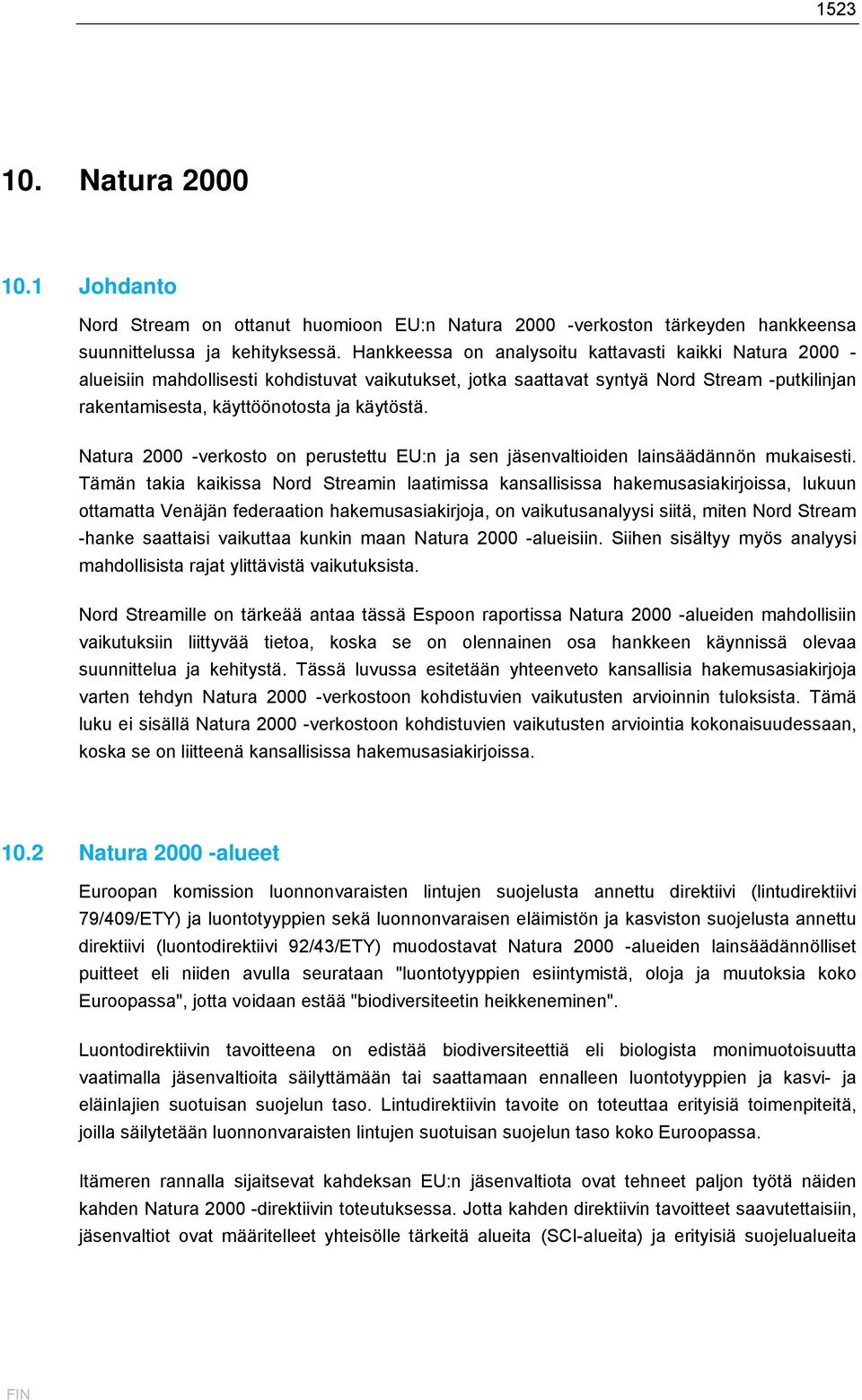 Natura 2000 -verkosto on perustettu EU:n ja sen jäsenvaltioiden lainsäädännön mukaisesti.