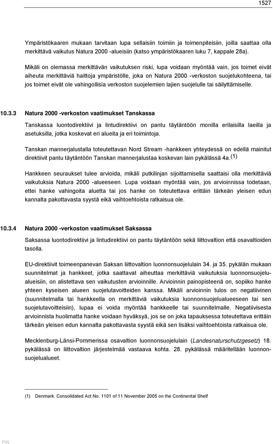 eivät ole vahingollisia verkoston suojelemien lajien suojelulle tai säilyttämiselle. 10.3.