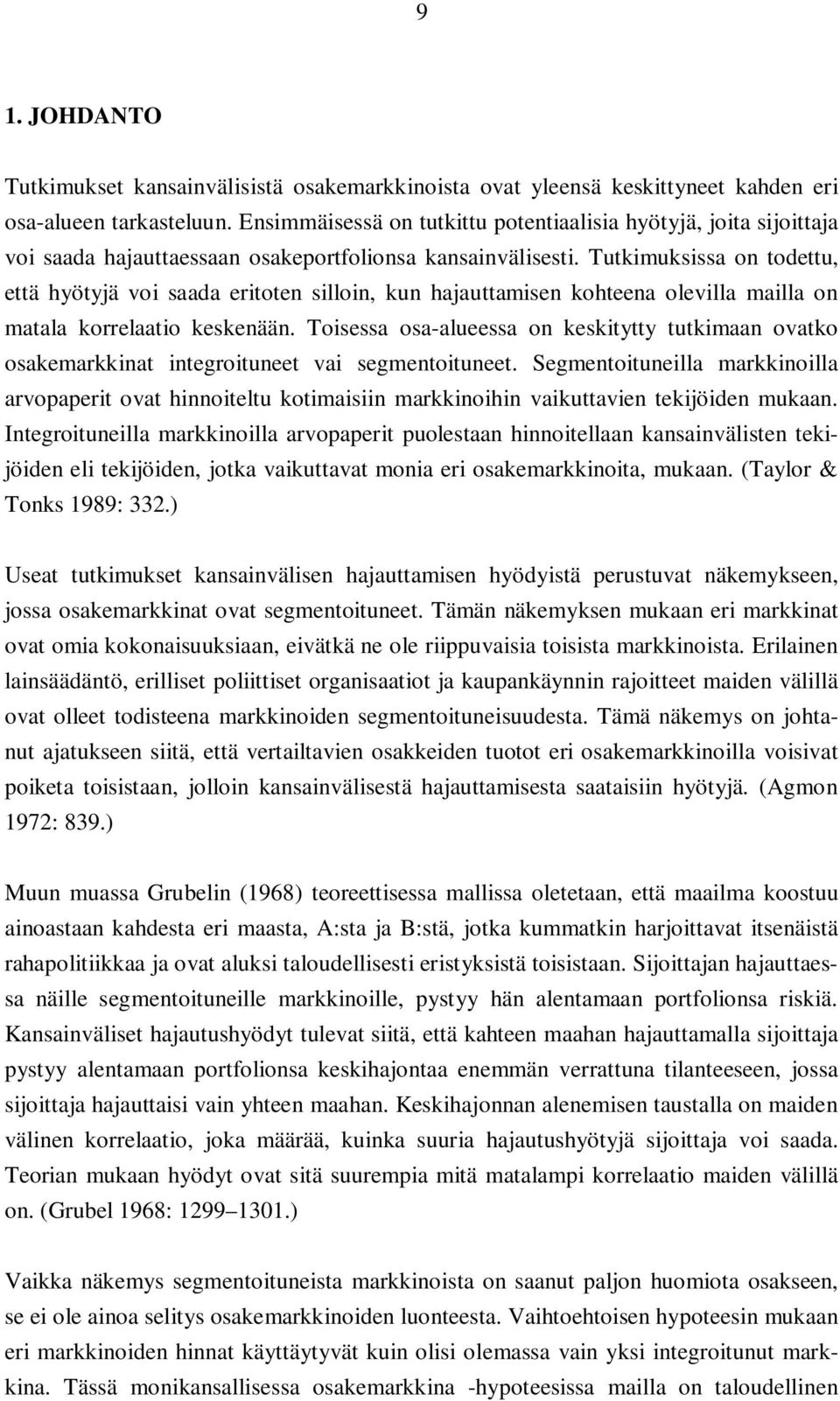Tutkimuksissa on todettu, että hyötyjä voi saada eritoten silloin, kun hajauttamisen kohteena olevilla mailla on matala korrelaatio keskenään.