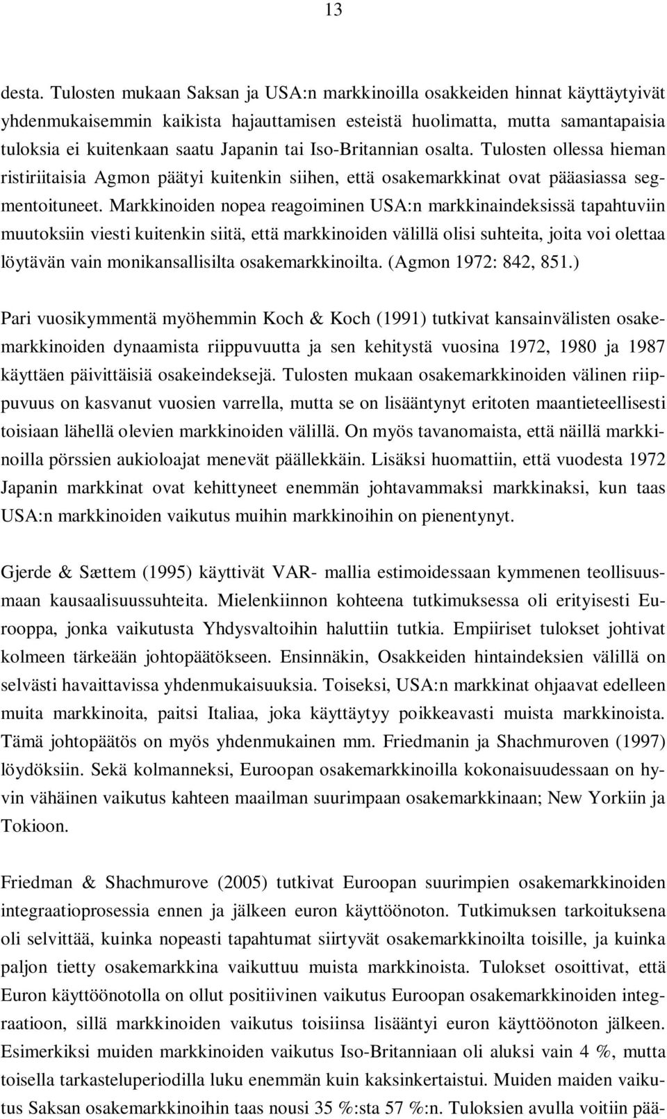 Iso-Britannian osalta. Tulosten ollessa hieman ristiriitaisia Agmon päätyi kuitenkin siihen, että osakemarkkinat ovat pääasiassa segmentoituneet.