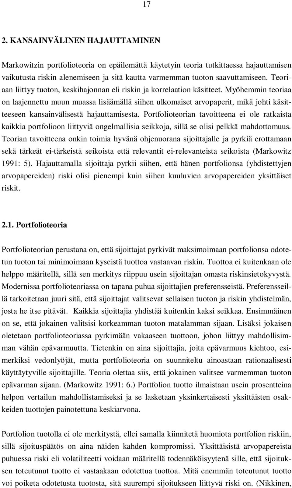 Myöhemmin teoriaa on laajennettu muun muassa lisäämällä siihen ulkomaiset arvopaperit, mikä johti käsitteeseen kansainvälisestä hajauttamisesta.