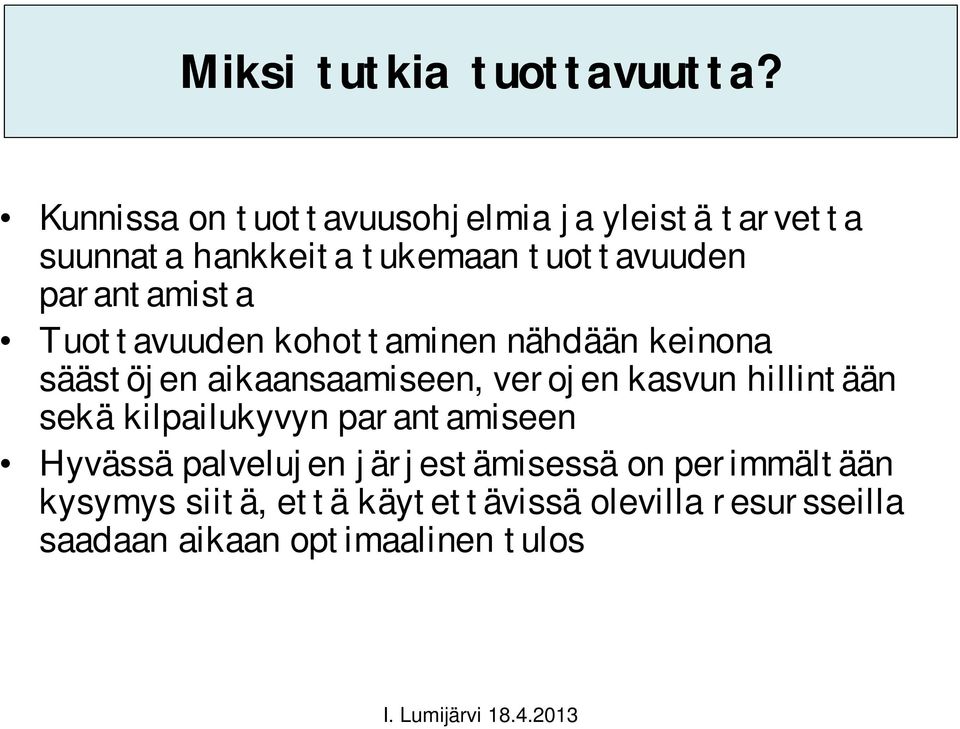 parantamista Tuottavuuden kohottaminen nähdään keinona säästöjen aikaansaamiseen, verojen kasvun