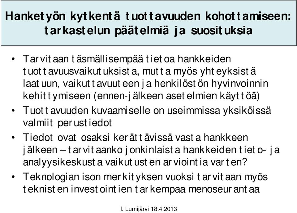 käyttöä) Tuottavuuden kuvaamiselle on useimmissa yksiköissä valmiit perustiedot Tiedot ovat osaksi kerättävissä vasta hankkeen jälkeen tarvitaanko