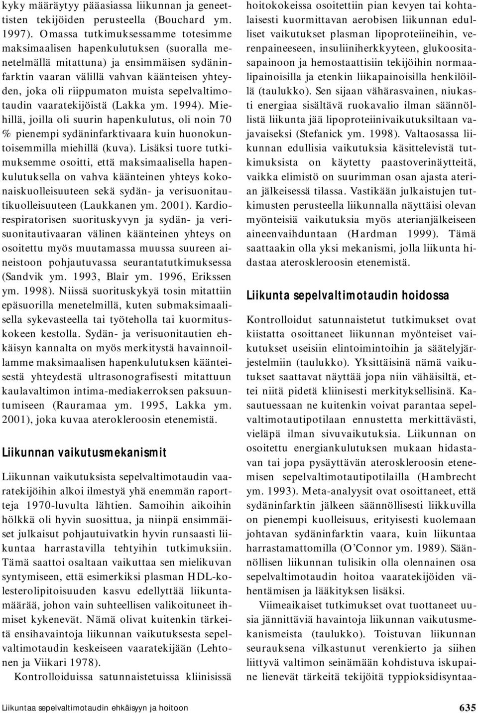 sepelvaltimotaudin vaaratekijöistä (Lakka ym. 1994). Miehillä, joilla oli suurin hapenkulutus, oli noin 70 % pienempi sydäninfarktivaara kuin huonokuntoisemmilla miehillä (kuva).