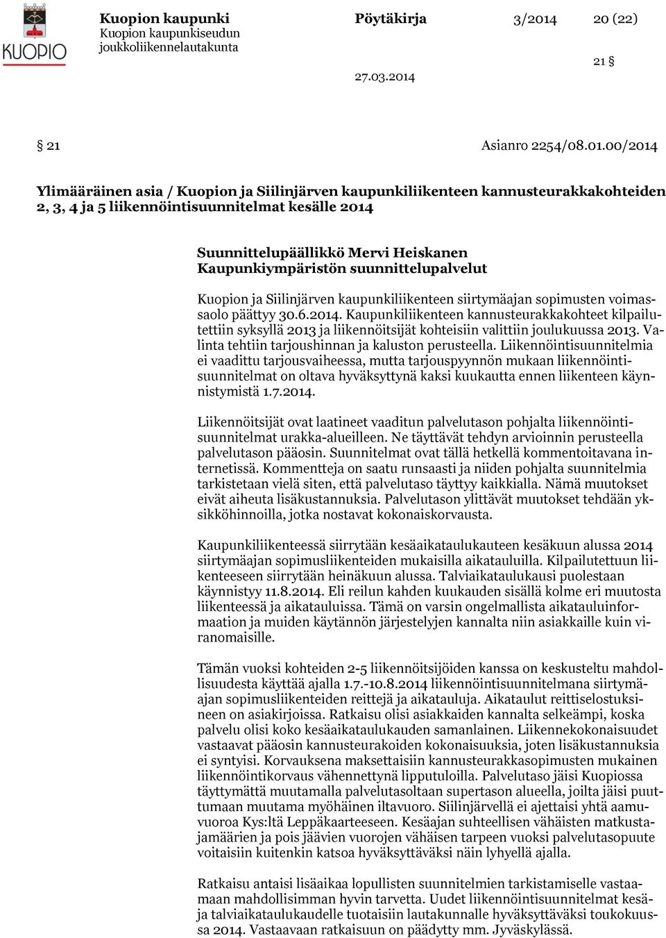 00/2014 Ylimääräinen asia / Kuopion ja Siilinjärven kaupunkiliikenteen kannusteurakkakohteiden 2, 3, 4 ja 5 liikennöintisuunnitelmat kesälle 2014 Kaupunkiympäristön suunnittelupalvelut Kuopion ja