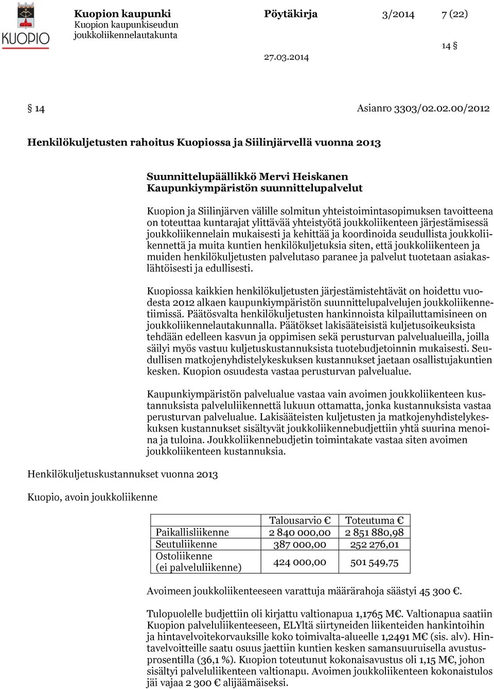 Siilinjärven välille solmitun yhteistoimintasopimuksen tavoitteena on toteuttaa kuntarajat ylittävää yhteistyötä joukkoliikenteen järjestämisessä joukkoliikennelain mukaisesti ja kehittää ja