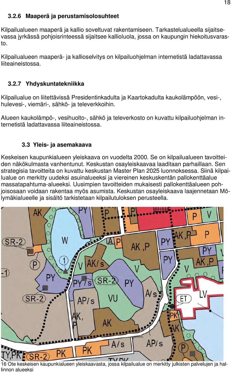 Kilpailualueen maaperä- ja kallioselvitys on kilpailuohjelman internetistä ladattavassa liiteaineistossa.