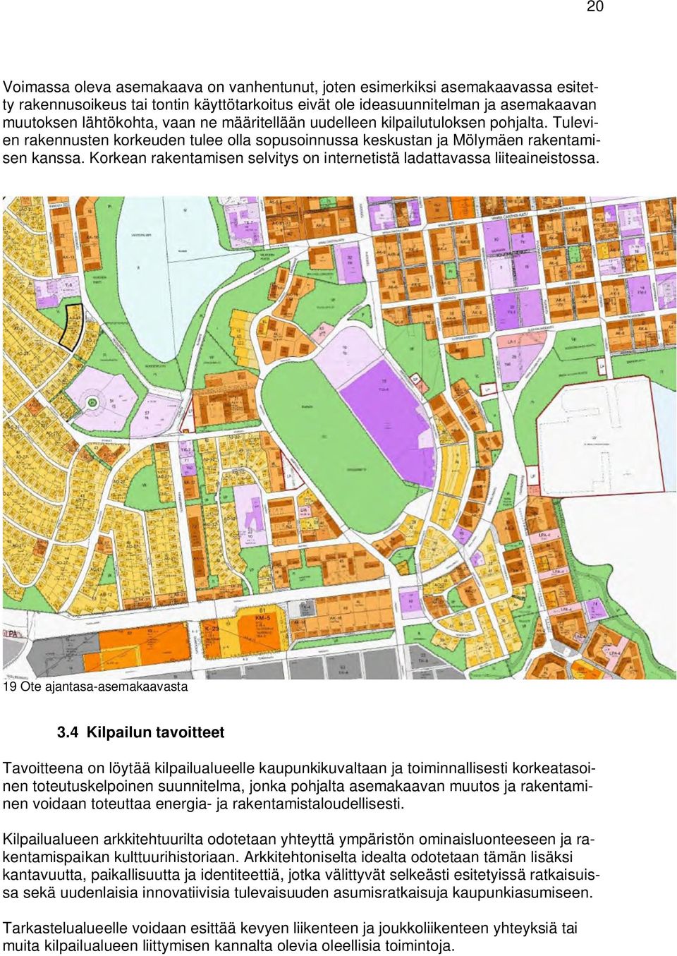 Korkean rakentamisen selvitys on internetistä ladattavassa liiteaineistossa. Ote ajantasa-asemakaavasta.