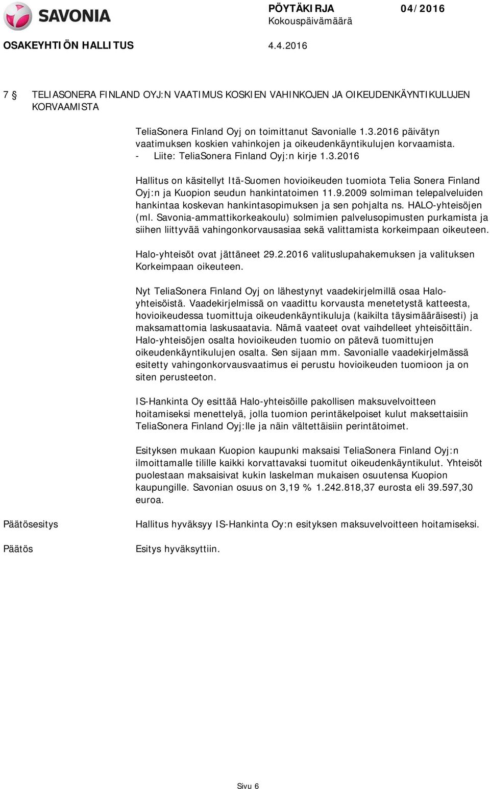 2016 Hallitus on käsitellyt Itä-Suomen hovioikeuden tuomiota Telia Sonera Finland Oyj:n ja Kuopion seudun hankintatoimen 11.9.