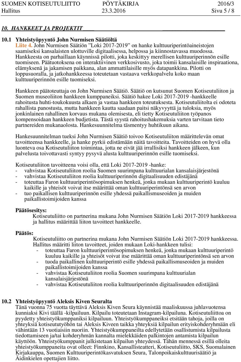 Hankkeesta on parhaillaan käynnissä pilotti, joka keskittyy merellisen kulttuuriperinnön esille tuomiseen.