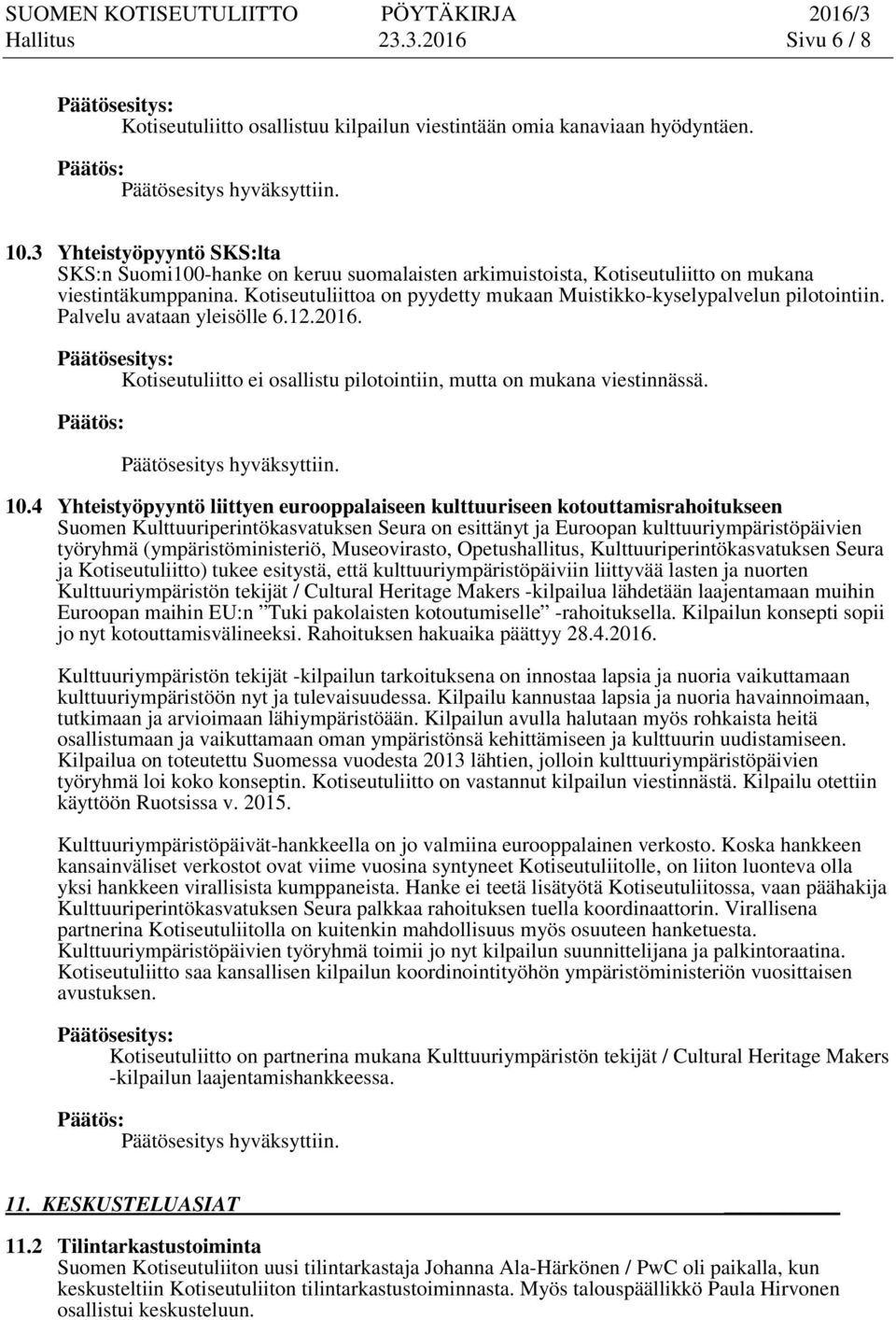 Kotiseutuliittoa on pyydetty mukaan Muistikko-kyselypalvelun pilotointiin. Palvelu avataan yleisölle 6.12.2016. Kotiseutuliitto ei osallistu pilotointiin, mutta on mukana viestinnässä. 10.