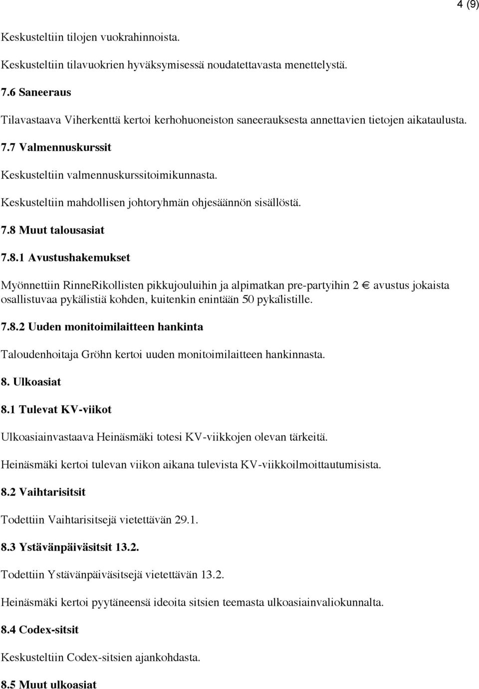 Keskusteltiin mahdollisen johtoryhmän ohjesäännön sisällöstä. 7.8 