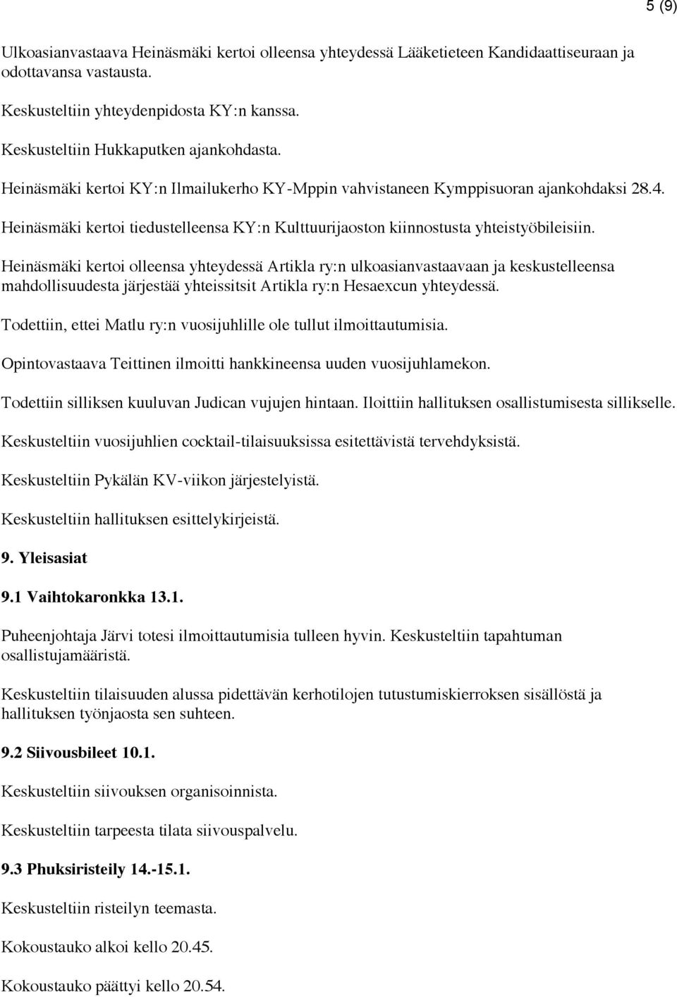 Heinäsmäki kertoi tiedustelleensa KY:n Kulttuurijaoston kiinnostusta yhteistyöbileisiin.