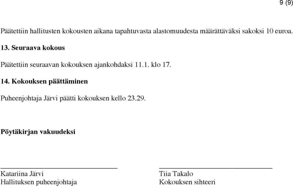 14. Kokouksen päättäminen Puheenjohtaja Järvi päätti kokouksen kello 23.29.