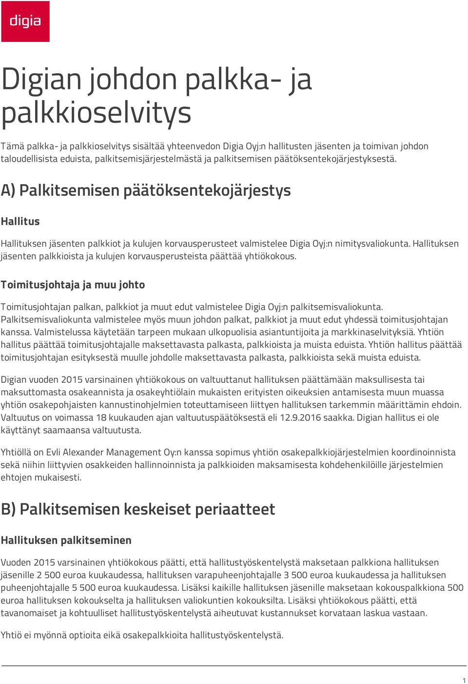 Hallituksen jäsenten palkkioista ja kulujen korvausperusteista päättää yhtiökokous.