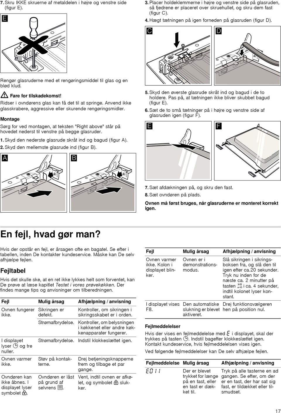 Rengør glasruderne med et rengøringsmiddel til glas og en blød klud. : Fare for tilskadekomst! Ridser i ovndørens glas kan få det til at springe.